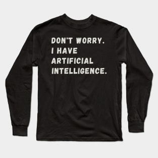 Funny Artificial Intelligence AI Humor Long Sleeve T-Shirt